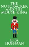 The Nutcracker and the Mouse-King by E.T.A. Hoffman