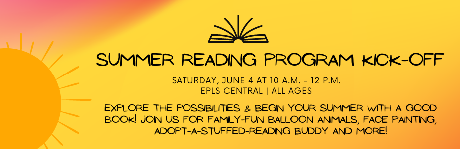 Join us for the Summer Reading Kick-Off on Saturday, June 4 at 10 a.m. - 12 p.m. at EPLS Central